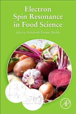 Electron Spin Resonance in Food Science by Shukla, Ashutosh Kumar