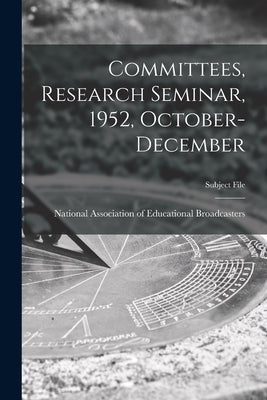 Committees, Research Seminar, 1952, October-December by National Association of Educational B