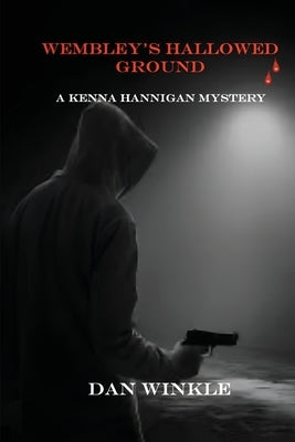 Wembley's Hallowed Ground: A Kenna Hannigan Mystery by Winkle, Dan