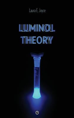 Luminol Theory by Joyce, Laura E.