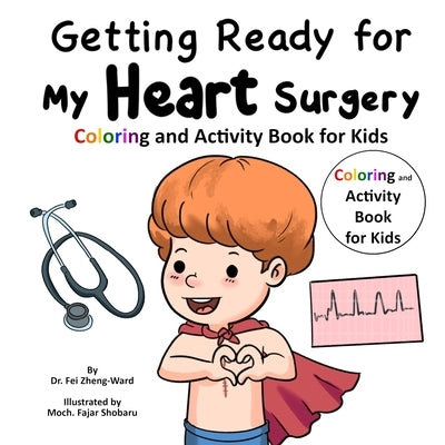 Getting Ready for My Heart Surgery: Coloring and Activity Book for Kids by Zheng-Ward, Fei
