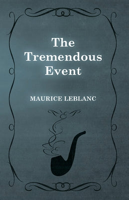The Tremendous Event by LeBlanc, Maurice