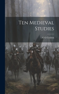 Ten Medieval Studies by Coulton, G. G.