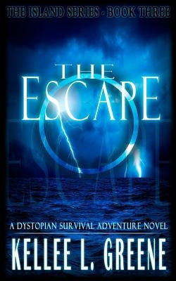 The Escape - A Dystopian Survival Adventure Novel by Greene, Kellee L.