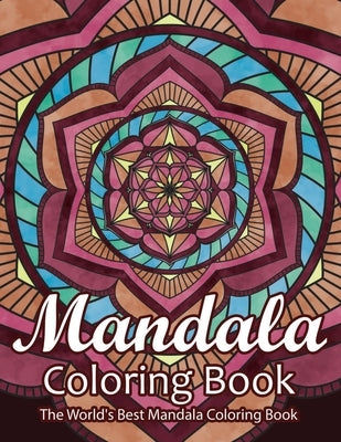 Mandala Coloring Book The World's Best Mandala Coloring Book: Adult Coloring Book Stress Relieving Mandalas Designs Patterns & So Much More Mandala .. by Coloring Lounge