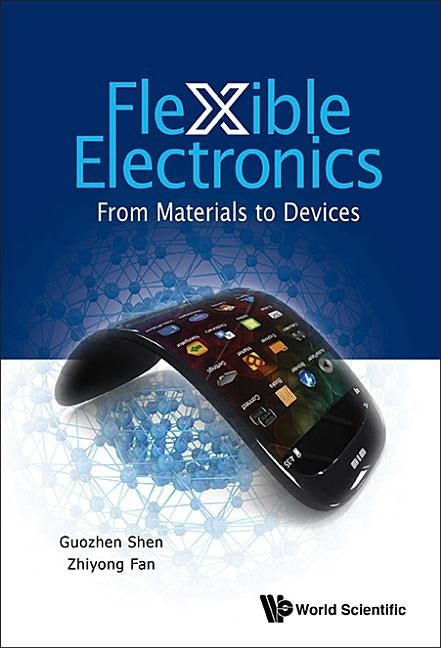Flexible Electronics: From Materials to Devices by Shen, Guozhen