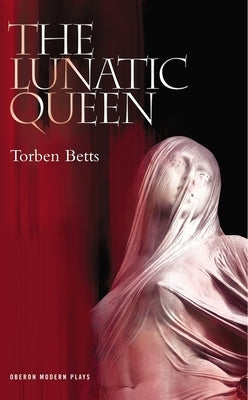 The Lunatic Queen by Betts, Torben
