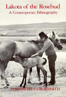 Lakota of the Rosebud: A Contemporary Ethnography by Grobsmith, Elizabeth S.