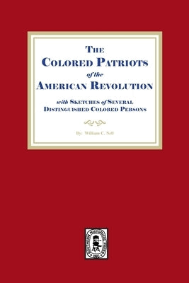 The Colored Patriots of the American Revolution, with Sketches of Several Distinguished Colored Persons by Nell, William C.