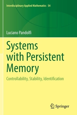 Systems with Persistent Memory: Controllability, Stability, Identification by Pandolfi, Luciano