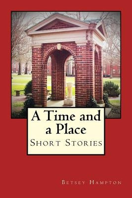 A Time and a Place: Short Stories by Hampton, Betsey Barber