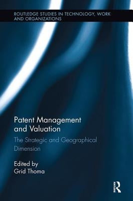 Patent Management and Valuation: The Strategic and Geographical Dimension by Thoma, Grid