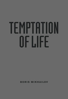 Boris Mikhailov: Temptation of Life by Mikhailov, Boris