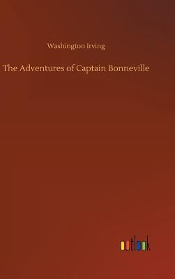 The Adventures of Captain Bonneville by Irving, Washington