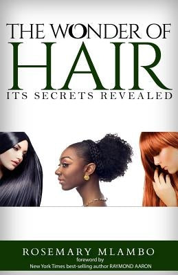 The Wonder of Hair: Its Secrets Revealed by Mlambo, Rosemary