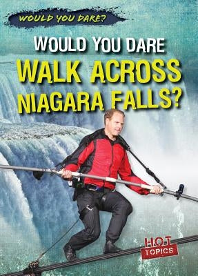Would You Dare Walk Across Niagara Falls? by Sisk, Siobhan