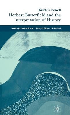 Herbert Butterfield and the Interpretation of History by Sewell, K.