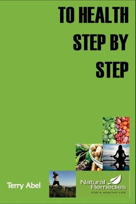To Health Step by Step: Why tinker with your health? We only have one form of expression to experience life: OUR BODY. Nurture it and it will respond! by Lopez, Nachgieli