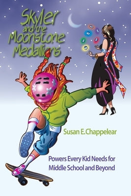 Skyler and the Moonstone Medallions: Powers Every Kid Needs for Middle School and Beyond by Chappelear, Susan E.