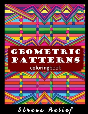 Coloring Book Geometric Patterns: An Adult Coloring Book, Fun, Easy, and Relaxing Coloring Pages for Stress Relief and Relaxation by Publisher, Nest Coloring