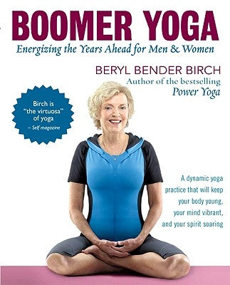 Boomer Yoga: Energizing the Years Ahead for Men & Women by Birch, Beryl Bender