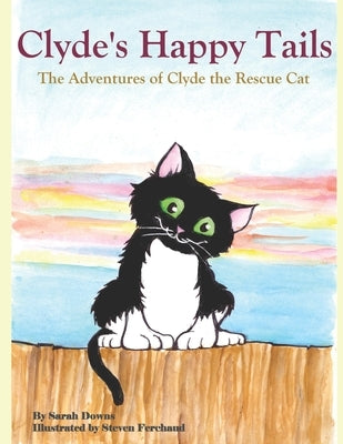 Clyde's Happy Tails: The Adventures of Clyde the Rescue Cat by Ferchaud, Steven
