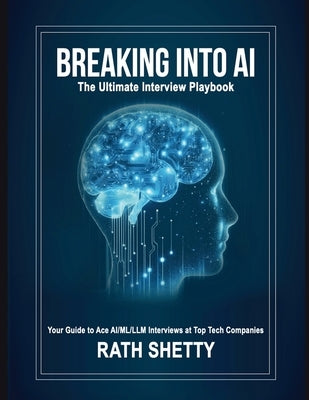Breaking into AI: The Ultimate Interview Playbook by Rath Shetty