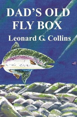 Dad's Old Fly Box: Fishing Stories From the Heart by Collins, Leonard