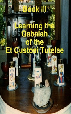 Book III Learning the Qabalah of the Et Custosi Tutelae by &. Cabalis, Freedman