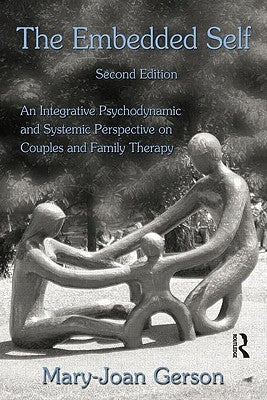 The Embedded Self: An Integrative Psychodynamic and Systemic Perspective on Couples and Family Therapy by Gerson, Mary-Joan