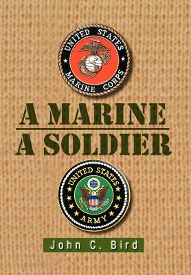 A Marine - A Soldier by Bird, John C.