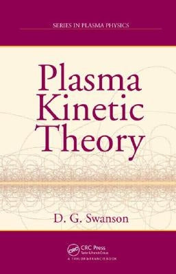 Plasma Kinetic Theory by Swanson, Donald Gary