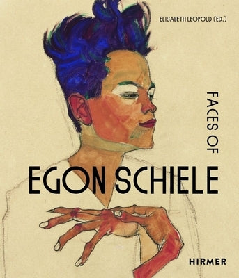 The Faces of Egon Schiele: Self-Portraits by Leopold, Elisabeth