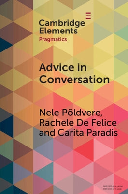 Advice in Conversation: Corpus Pragmatics Meets Mixed Methods by Põldvere, Nele