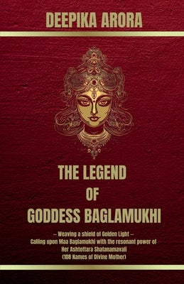 The Legend of Goddess Baglamukhi by Deepika Arora