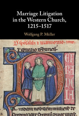 Marriage Litigation in the Western Church, 1215-1517 by Müller, Wolfgang P.