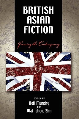 British Asian Fiction: Framing the Contemporary by Murphy, Neil