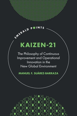 Kaizen-21: The Philosophy of Continuous Improvement and Operational Innovation in the New Global Environment by Suárez-Barraza, Manuel F.
