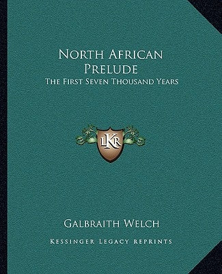 North African Prelude: The First Seven Thousand Years by Welch, Galbraith