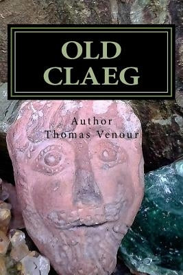 Old Claeg: Queen Boadicea's Blood Stone and the Sacred Grove by Venour, Thomas