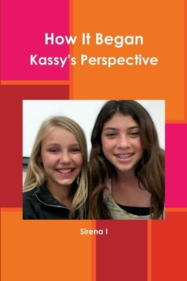 How It Began Kassy's Perspective by I, Sirena
