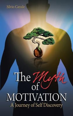 The Myth of Motivation: A Journey of Self Discovery by Canale, Silvio