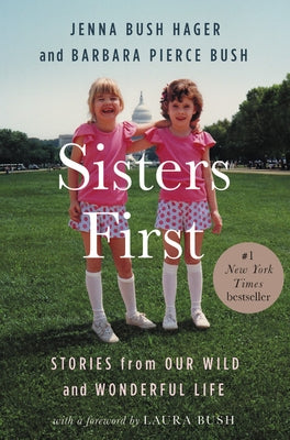 Sisters First: Stories from Our Wild and Wonderful Life by Bush Hager, Jenna