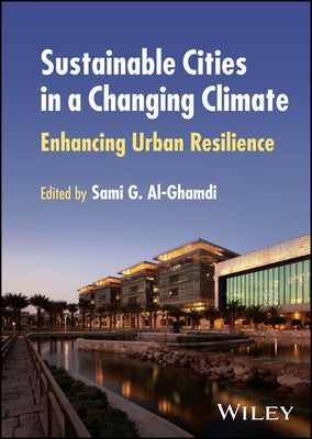 Sustainable Cities in a Changing Climate: Enhancing Urban Resilience by Al-Ghamdi, Sami G.