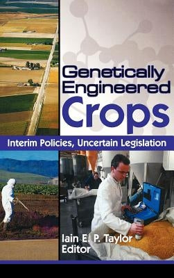 Genetically Engineered Crops: Interim Policies, Uncertain Legislation by Taylor, Iain