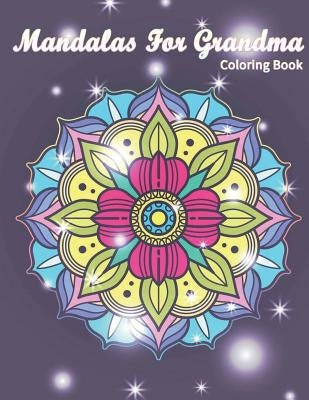 Mandalas for Grandma Coloring Book: I Lover You Perfect Gifts for Grandmother Mother's Day by Nite, Mandy