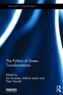 The Politics of Green Transformations by Scoones, Ian