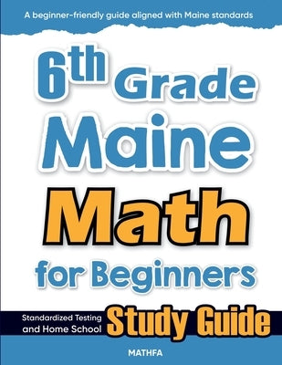 6th Grade Maine Math for Beginners: Standardized Testing and Home School Study Guide by Eslamian, Hamid