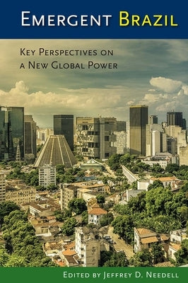 Emergent Brazil: Key Perspectives on a New Global Power by Needell, Jeffrey D.