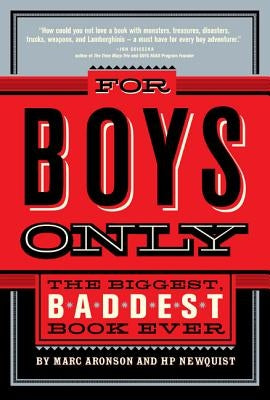 For Boys Only: The Biggest, Baddest Book Ever by Aronson, Marc